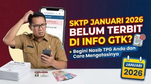 SKTP Januari 2026 Belum Terbit di Info GTK? Begini Nasib TPG Anda dan Cara Mengatasinya
