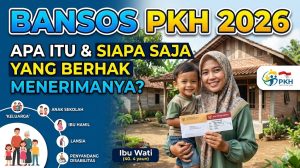 Apa Itu Bansos PKH 2026 dan Siapa Saja yang Berhak Menerimanya?